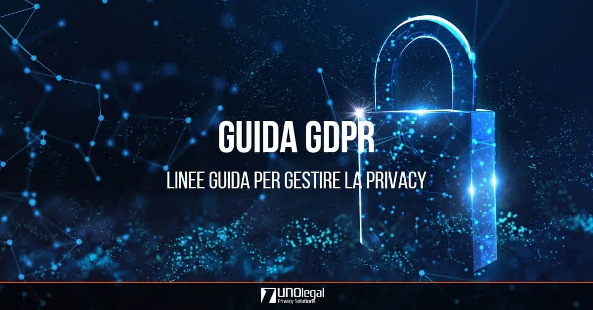 Guida GDPR: linee guida per gestire correttamente la privacy